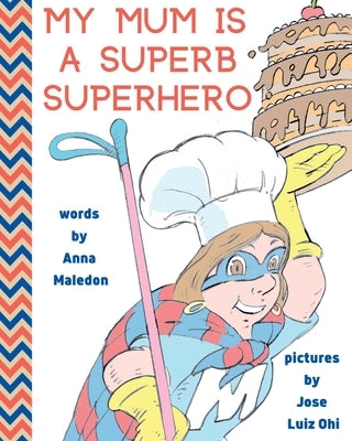 My Mum is a Superb Superhero by Maledon, Anna