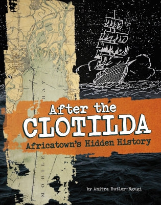 After the Clotilda: Africatown's Hidden History by Butler-Ngugi, Anitra