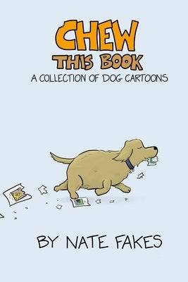 Chew This Book: A Collection of Dog Cartoons by Fakes, Nate