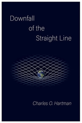 Downfall of the Straight Line by Hartman, Charles O.