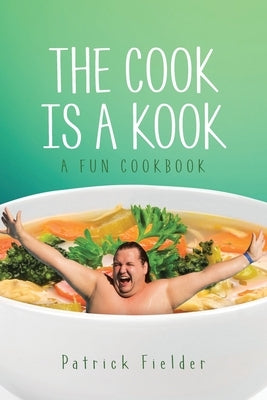 The Cook is a Kook: A Fun Cookbook by Fielder, Patrick