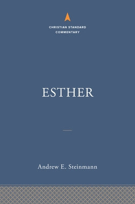 Esther: The Christian Standard Commentary by Steinmann, Andrew E.