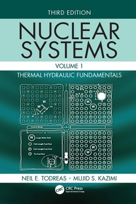 Nuclear Systems Volume I: Thermal Hydraulic Fundamentals, Third Edition by Todreas, Neil E.