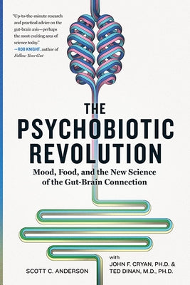 The Psychobiotic Revolution: Mood, Food, and the New Science of the Gut-Brain Connection by Anderson, Scott C.