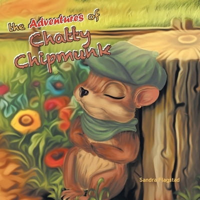 The Adventures of Chatty Chipmunk by Flagstad, Sandra