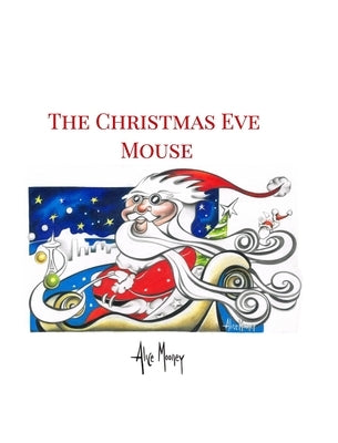 The Christmas Eve Mouse by Mooney, Alice