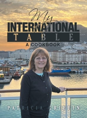 My International Table: A Cookbook by Griffin, Patricia