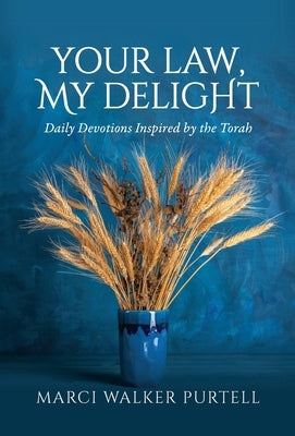 Your Law, My Delight: Daily Devotions Inspired by the Torah by Walker Purtell, Marci