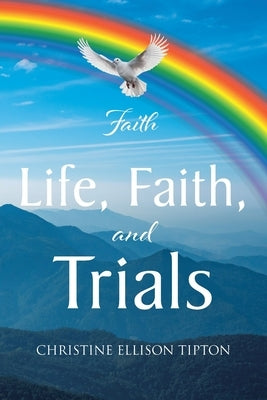 Life, Faith, and Trials by Tipton, Christine Ellison