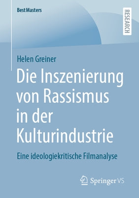 Die Inszenierung Von Rassismus in Der Kulturindustrie: Eine Ideologiekritische Filmanalyse by Greiner, Helen