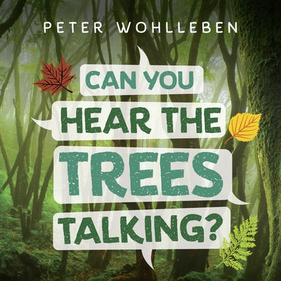 Can You Hear the Trees Talking?: Discovering the Hidden Life of the Forest by Wohlleben, Peter