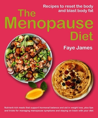 The Menopause Diet: Recipes to Reset the Body and Blast Body Fat by James, Faye