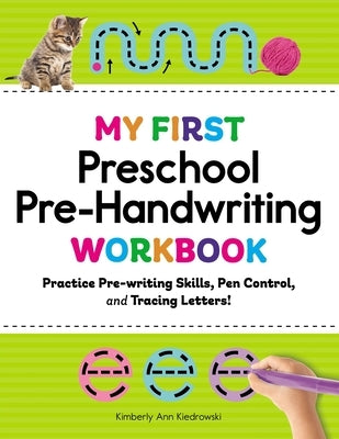 My First Preschool Pre-Handwriting Workbook: Practice Pre-Writing Skills, Pen Control, and Tracing Letters! by Kiedrowski, Kimberly Ann