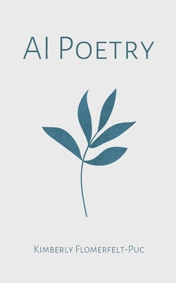 AI Poetry by Flomerfelt-Puc, Kimberly