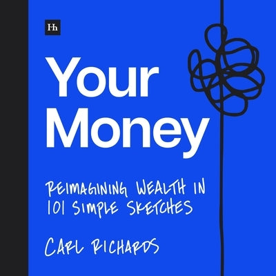 Your Money: Reimagining Wealth in 101 Simple Sketches by Richards, Carl