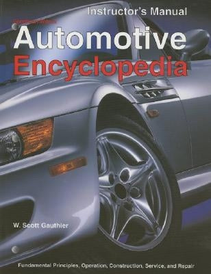 Automotive Encyclopedia: Fundamental Principles, Operation, Construction, Service, and Repair by Gauthier, W. Scott