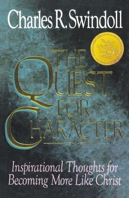 The Quest for Character: Inspirational Thoughts for Becoming More Like Christ by Swindoll, Charles R.