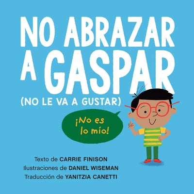 No Abrazar a Gaspar: (No Le Va a Gustar) by Finison, Carrie