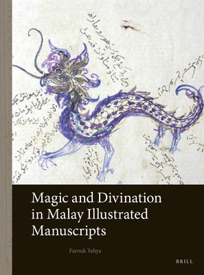 Magic and Divination in Malay Illustrated Manuscripts by Yahya, Farouk