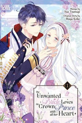 The Unwanted Bride Loves the Crown Prince with All Her Heart, Volume 1 by Tsumugi, Sua