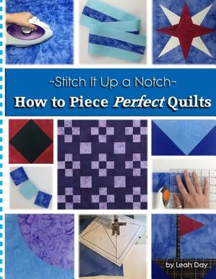 How to Piece Perfect Quilts by Day, Leah C.