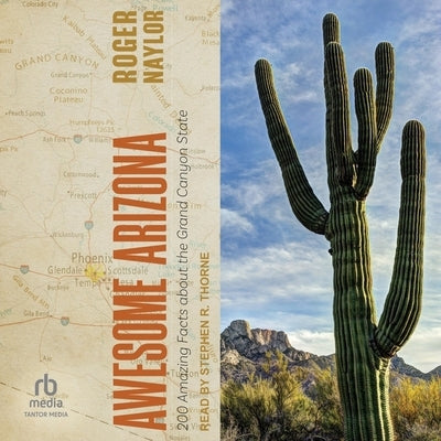 Awesome Arizona: 200 Amazing Facts about the Grand Canyon State by Naylor, Roger