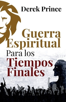 Guerra Espiritual para los tiempos finales by Prince, Derek