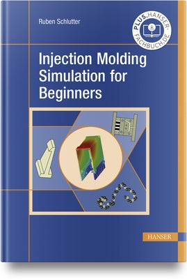 Injection Molding Simulation for Beginners by Schlutter, Ruben