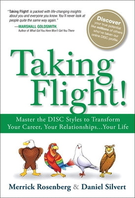 Taking Flight!: Master the Disc Styles to Transform Your Career, Your Relationships...Your Life by Rosenberg, Merrick