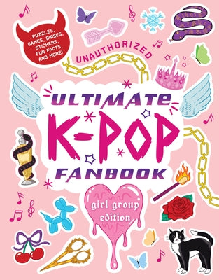 Unauthorized Ultimate K-Pop Fanbook: Girl Group Edition: Puzzles, Games, Biases, Stickers, Fun Facts, and More! by Workman Publishing