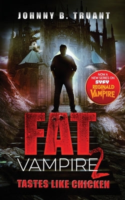 Fat Vampire 2: Tastes Like Chicken by Truant, Johnny B.