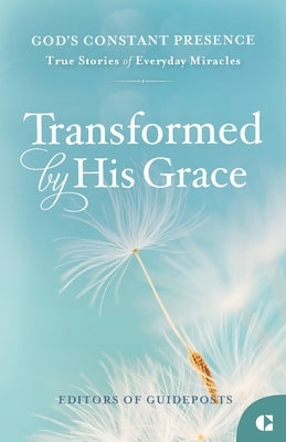 Transformed by His Grace by Guideposts, Editors Of