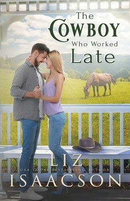 The Cowboy Who Worked Late: Sweet Forbidden Romance & Small Town Saga by Isaacson, Liz