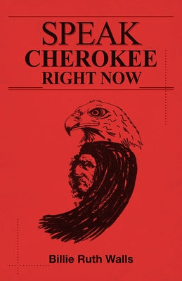 Speak Cherokee Right Now by Walls, Billie Ruth