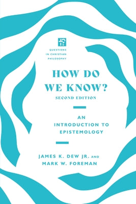 How Do We Know?: An Introduction to Epistemology by Dew, James K., Jr.