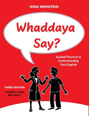 Whaddaya Say?: Guided Practice in Understanding Fast English by Weinstein, Nina