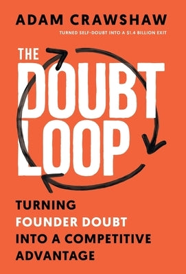 The Doubt Loop: Turning Founder Doubt into a Competitive Advantage by Crawshaw, Adam