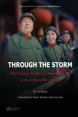 Through The Storm: The Chinese People's Liberation Army in the Cultural Revolution &#65288;Volume 1) by Yu Ruxin