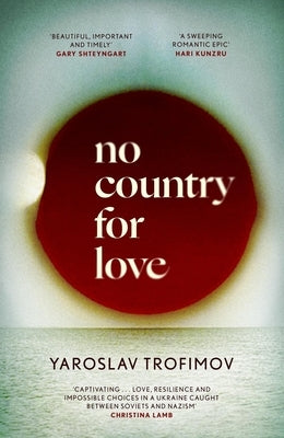 No Country for Love: 'An Unflinching Look at the Cost of Survival in Terrible Circumstances' the Times by Trofimov, Yaroslav