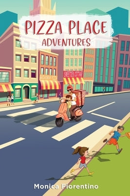 Pizza Place Adventures by Fiorentino, Monica