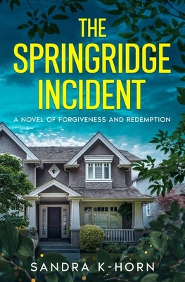 The Springridge Incident: A Novel of Forgiveness and Redemption by K-Horn, Sandra