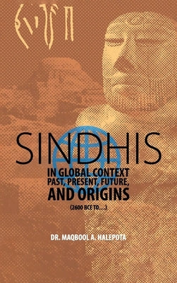 Sindhis in Global Context: Past, Present, Future, and Origins (2600 BCE to...) by Halepota, Maqbool A.