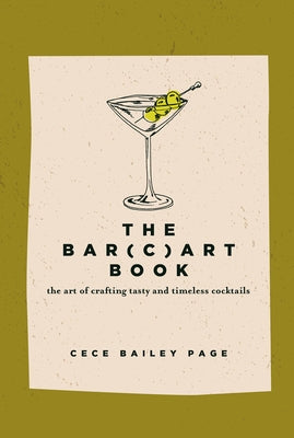 The Bar Cart Book: The Art of Crafting Tasty and Timeless Cocktails by Page, Cece Bailey