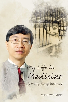 My Life in Medicine: A Hong Kong Journey by Yuen, Kwok-Yung