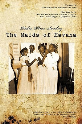 The Maids of Havana by Prez Sarduy, Pedro