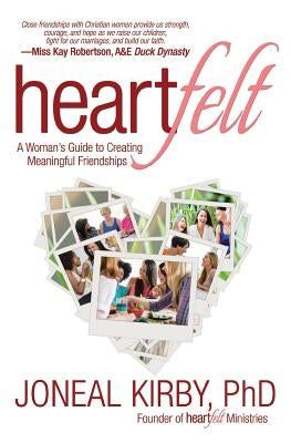 Heartfelt: A Woman's Guide to Creating Meaningful Friendships by Kirby, Joneal