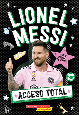 Acceso Total: Lionel Messi (All Access: Lionel Messi) by Scholastic