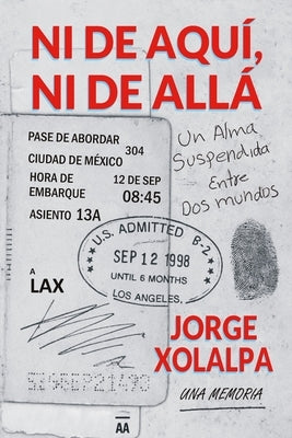 Ni De Aqui, Ni De Alla: Una Alma Suspendida Entre Dos Mundos by Xolalpa, Jorge
