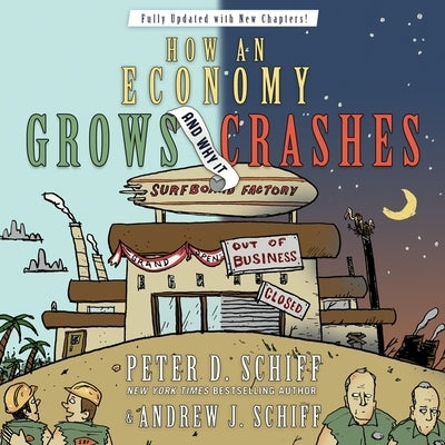 How an Economy Grows and Why It Crashes Lib/E: Collector's Edition by Schiff, Peter D.