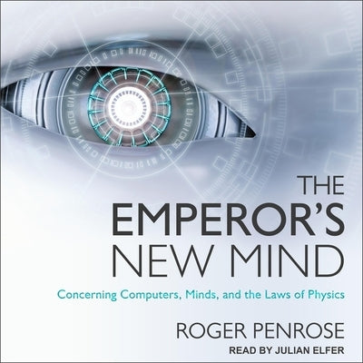 The Emperor's New Mind Lib/E: Concerning Computers, Minds, and the Laws of Physics by Penrose, Roger